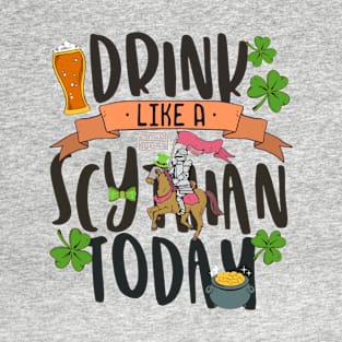 FUNNY LUCKY DRINK SCYTHIAN TODAY SAINT PATRICK'S DAY T-Shirt